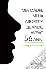 Mia madre mi ha abortita quando avevo 56 anni