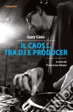 Il Caos... tra DJ e producer libro