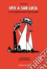 Ufo a San Luca e altre leggende metropolitane bolognesi libro