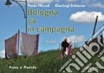 Bologna va in campagna. Foto e parole. Ediz. illustrata libro