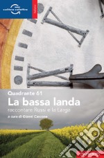 La bassa landa. Raccontare Russi e la Larga libro