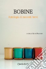 Bobine. Antologia di racconti brevi libro