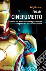 L'era del cinefumetto. Il modello dell'universo cinematografico Marvel nel panorama filmico internazionale