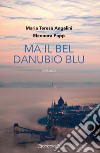 Ma il bel Danubio blu libro di Angelini Maria Teresa Papp Eleonora