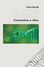 La natura si ribella. Coronavirus e clima libro