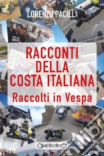 Racconti della costa italiana. Raccolti in Vespa libro