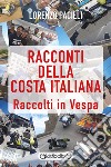 Racconti della costa italiana. Raccolti in Vespa libro