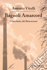 Bagnoli Amarcord. Il boschetto dei Bancazzoni