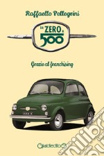 Da zero a 500. Grazie al franchising libro