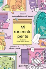 Mi racconto per te. Il valore delle storie di vita libro