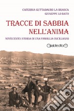 Tracce di sabbia nell'anima. Novecento: storia di una famiglia (siciliana)