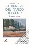 La Venere del parco dei cedri. Omicidio a Bologna libro