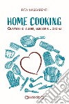 Home cooking. Questioni di cuore, amicizie e... cucina libro