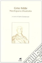 Gino Nibbi. Marchigiano d'Australia libro