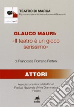 Glauco Mauri: «Il teatro è un gioco serissimo» libro