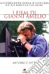 I film di Gianni Amelio. La ricerca di un cinema di coscienza sociale, fedele alle sue radici libro