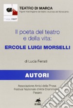 Il poeta del teatro e della vita. Ercole Luigi Morselli libro