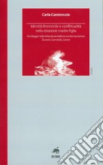 Identità femminile e conflittualità nella relazione madre-figlia. Sondaggi nella letteratura italiana contemporanea. Duranti, Sanvitale, Sereni