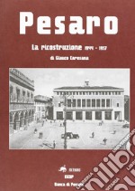 Pesaro. La ricostruzione 1944-1957 libro