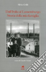 Dall'Italia al Lussemburgo. Storia della mia famiglia libro