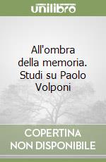 All'ombra della memoria. Studi su Paolo Volponi libro