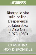 Ritorna la vita sulle colline. L'esperienza collaborativa di Alce Nero (1973-1980) libro