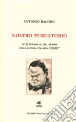 Nostro purgatorio. Fatti personali del tempo della guerra italiana 1915-1917 libro