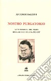 Nostro purgatorio. Fatti personali del tempo della guerra italiana 1915-1917 libro