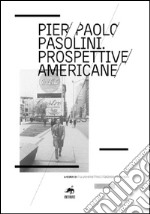 Pier Paolo Pasolini. Prospettive americane