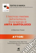 Il fascinoso mestiere dell'arrischiante. Storia teatrale di Anita Bartolucci libro