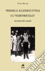 Pirandello accademico d'Italia e il «volontario esilio». Fascismo, vinti, giganti libro