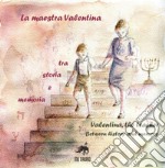 La maestra Valentina. Tra storia e memoria. Ediz. italiana e inglese libro