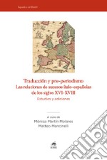 Traducción y pre-periodismo. Las relaciones de sucesos ítalo-españolas de los siglos XVI-XVIII. Estudios y ediciones libro