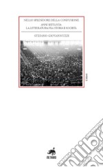 Nello splendore della confusione. Anni Settanta: la letteratura fra storia e società libro