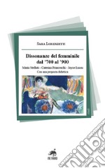 Dissonanze del femminile dal '700 al '900. Maria Stelluti, Caterina Franceschi, Joyce Lussu. Con una proposta didattica libro