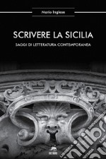 Scrivere la Sicilia. Saggi di letteratura contemporanea. Nuova ediz. libro