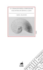 Il coraggio della perfezione. Sulla poesia di Cristina Campo libro