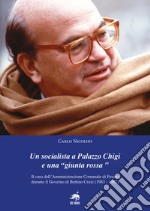 Un socialista a Palazzo Chigi e una «Giunta Rossa». Il caso dell'amministrazione comunale di Pesaro durante il governo di Bettino Craxi (1983-1987) libro