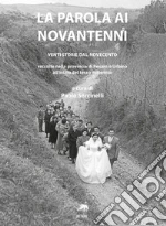 La parola ai novantenni. Venti storie dal Novecento raccolte nella provincia di Pesaro e Urbino all'inizio del terzo millennio libro