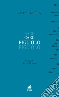Caro figliolo. Ediz. francese e italiana libro