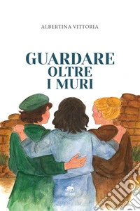 Guardare oltre i muri libro