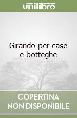 Girando per case e botteghe