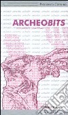 Archeobits. Archeologia e nuovi media libro