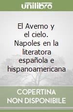 El Averno y el cielo. Napoles en la literatora española e hispanoamericana