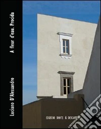 A Fleur d'eau. Procida. Ediz. illustrata