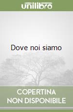 Dove noi siamo