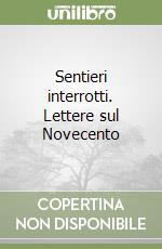 Sentieri interrotti. Lettere sul Novecento libro