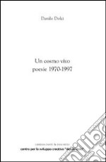 Un cosmo vivo. Poesie 1970-1997 libro