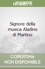 Signore della musica Aladino di Martino libro