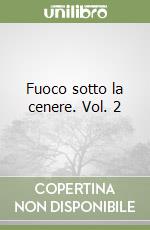 Fuoco sotto la cenere. Vol. 2 libro